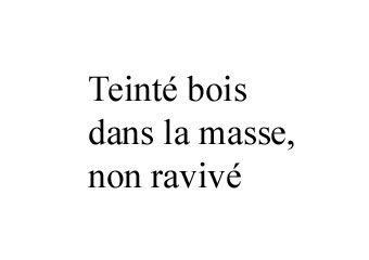 Teint� bois dans la masse,<br>non raviv�
